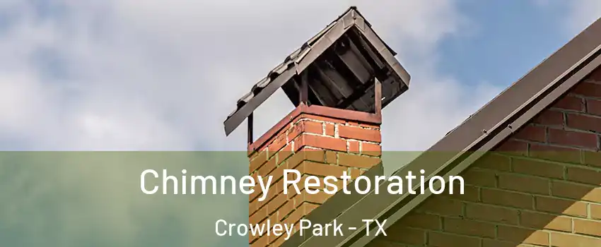 Chimney Restoration Crowley Park - TX