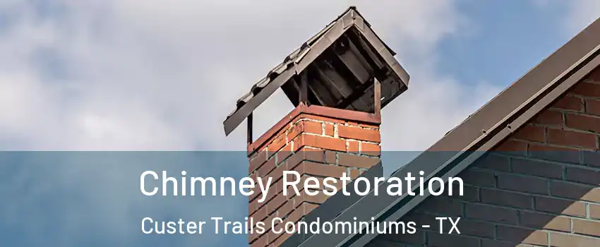 Chimney Restoration Custer Trails Condominiums - TX