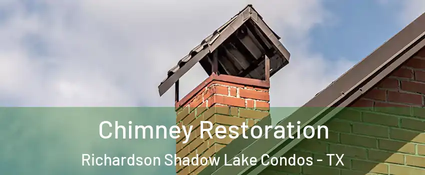 Chimney Restoration Richardson Shadow Lake Condos - TX