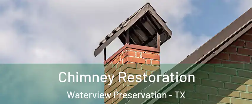 Chimney Restoration Waterview Preservation - TX
