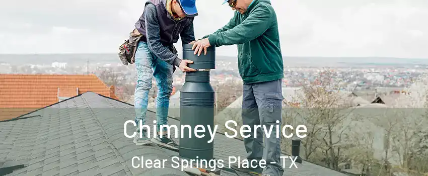 Chimney Service Clear Springs Place - TX