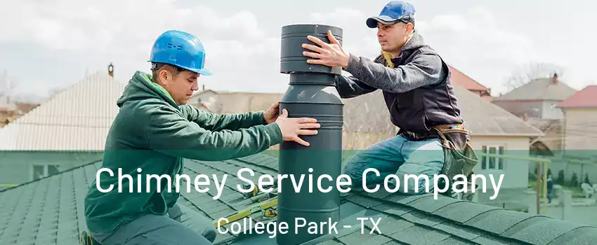 Chimney Service Company College Park - TX