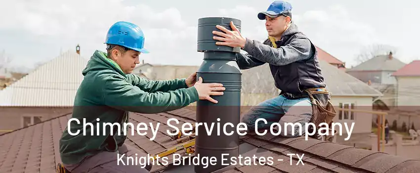 Chimney Service Company Knights Bridge Estates - TX