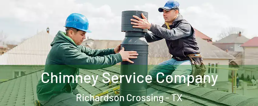 Chimney Service Company Richardson Crossing - TX