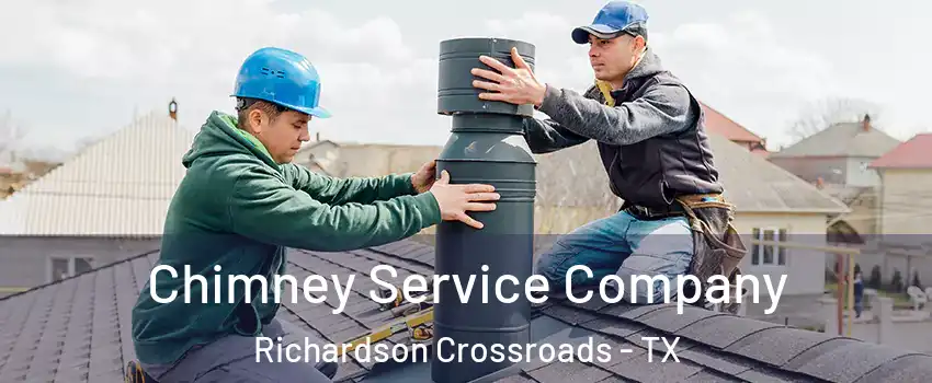 Chimney Service Company Richardson Crossroads - TX