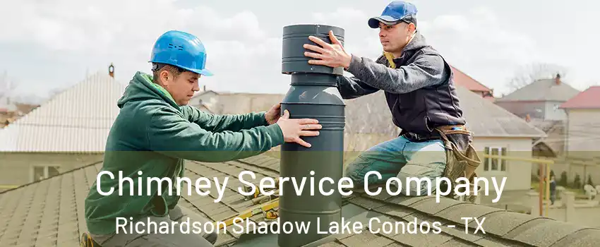 Chimney Service Company Richardson Shadow Lake Condos - TX