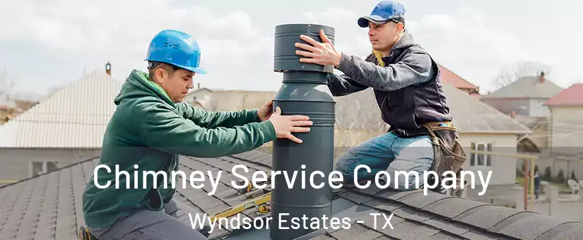 Chimney Service Company Wyndsor Estates - TX