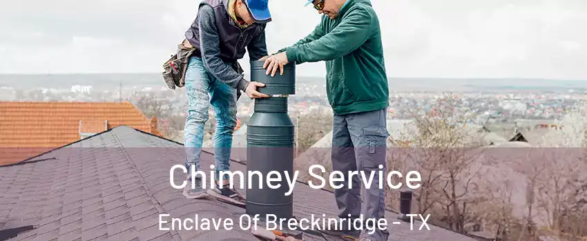 Chimney Service Enclave Of Breckinridge - TX
