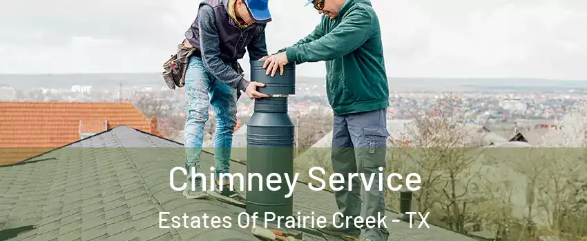Chimney Service Estates Of Prairie Creek - TX