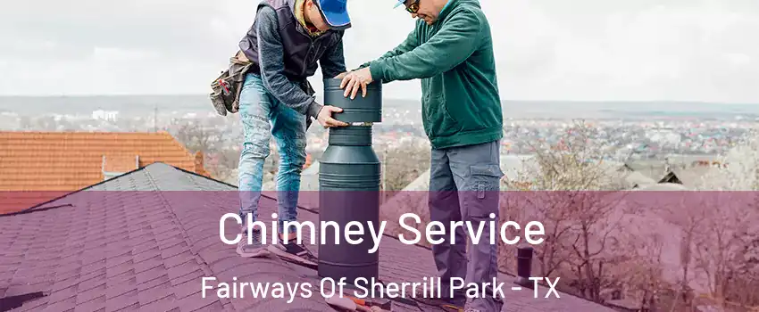 Chimney Service Fairways Of Sherrill Park - TX