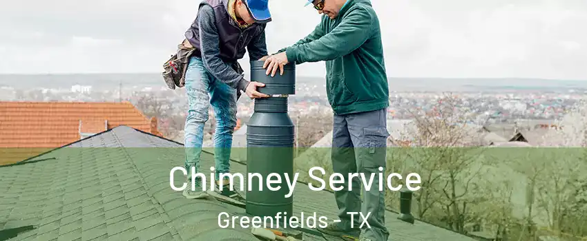 Chimney Service Greenfields - TX