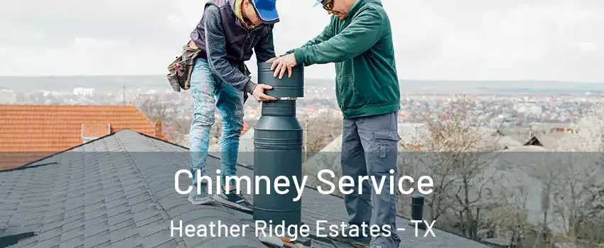 Chimney Service Heather Ridge Estates - TX