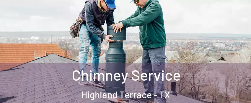 Chimney Service Highland Terrace - TX