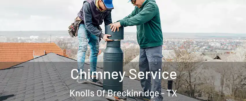 Chimney Service Knolls Of Breckinridge - TX