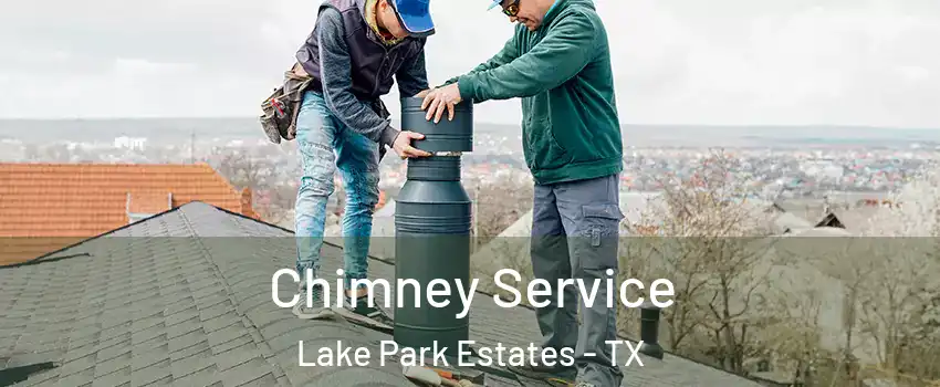 Chimney Service Lake Park Estates - TX