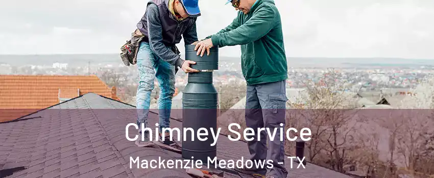 Chimney Service Mackenzie Meadows - TX