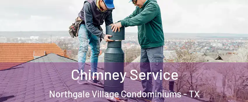 Chimney Service Northgale Village Condominiums - TX