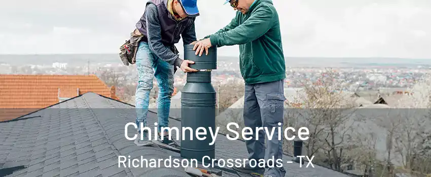 Chimney Service Richardson Crossroads - TX