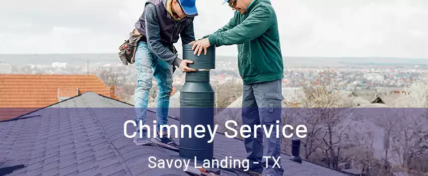 Chimney Service Savoy Landing - TX