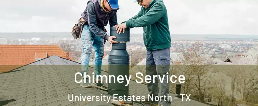 Chimney Service University Estates North - TX