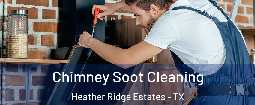 Chimney Soot Cleaning Heather Ridge Estates - TX