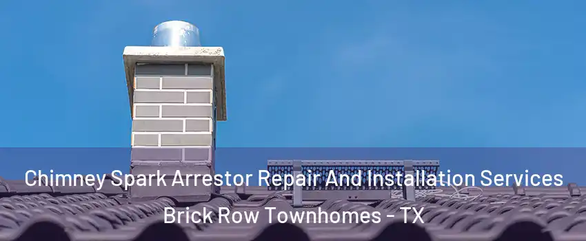 Chimney Spark Arrestor Repair And Installation Services Brick Row Townhomes - TX