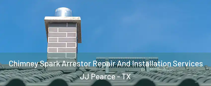 Chimney Spark Arrestor Repair And Installation Services JJ Pearce - TX