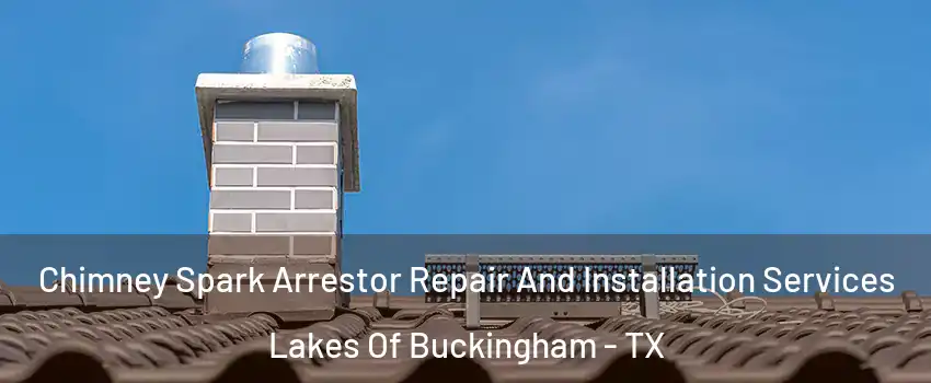 Chimney Spark Arrestor Repair And Installation Services Lakes Of Buckingham - TX