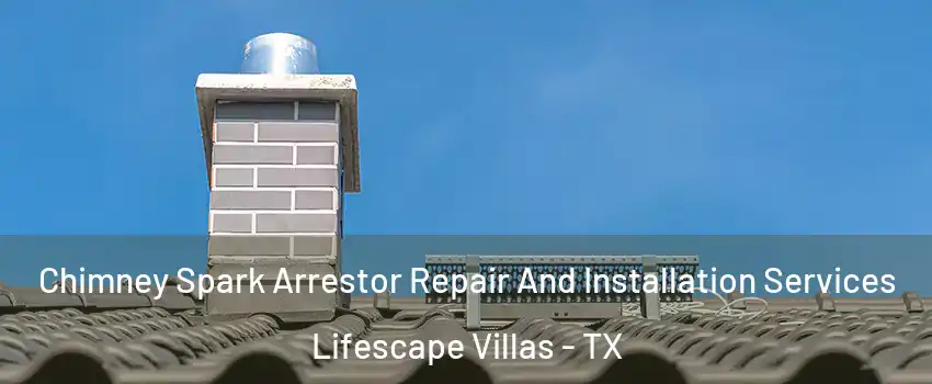 Chimney Spark Arrestor Repair And Installation Services Lifescape Villas - TX