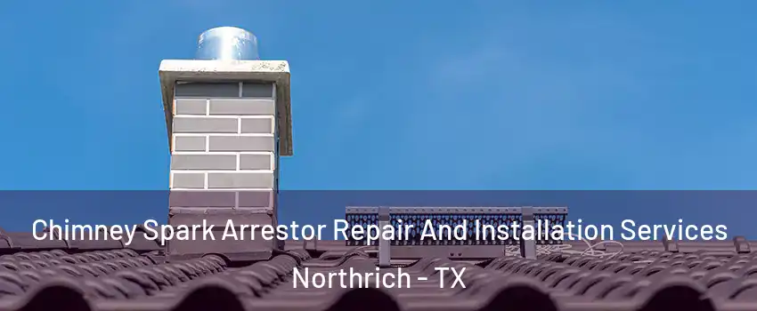 Chimney Spark Arrestor Repair And Installation Services Northrich - TX