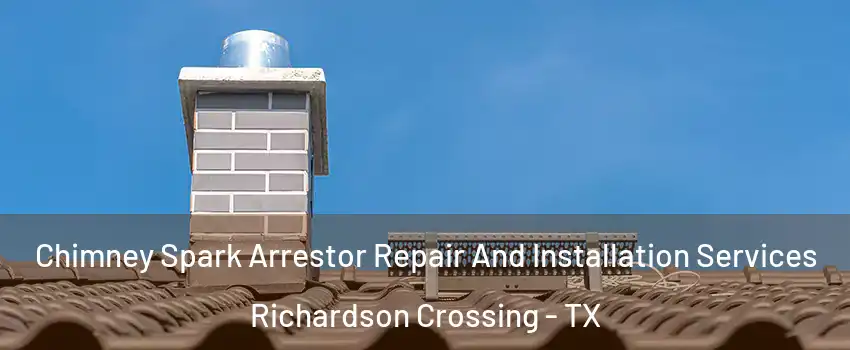 Chimney Spark Arrestor Repair And Installation Services Richardson Crossing - TX