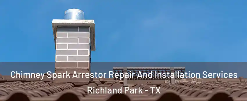 Chimney Spark Arrestor Repair And Installation Services Richland Park - TX