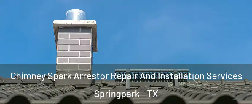 Chimney Spark Arrestor Repair And Installation Services Springpark - TX
