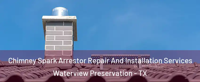 Chimney Spark Arrestor Repair And Installation Services Waterview Preservation - TX