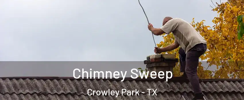 Chimney Sweep Crowley Park - TX