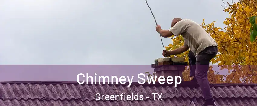 Chimney Sweep Greenfields - TX