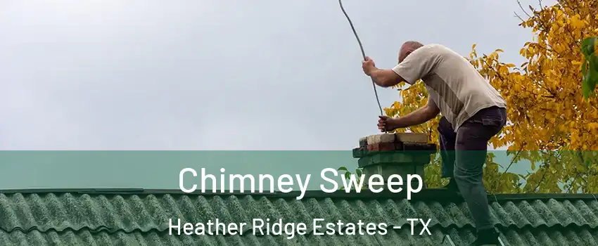 Chimney Sweep Heather Ridge Estates - TX
