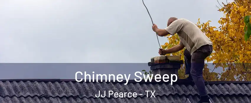 Chimney Sweep JJ Pearce - TX