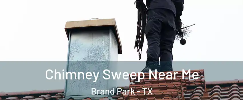 Chimney Sweep Near Me Brand Park - TX