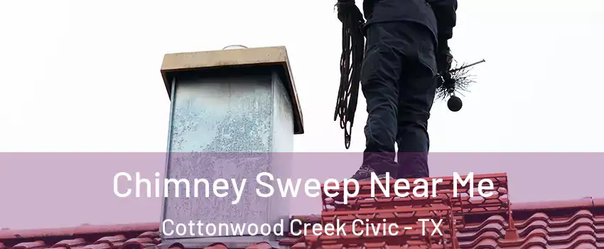 Chimney Sweep Near Me Cottonwood Creek Civic - TX