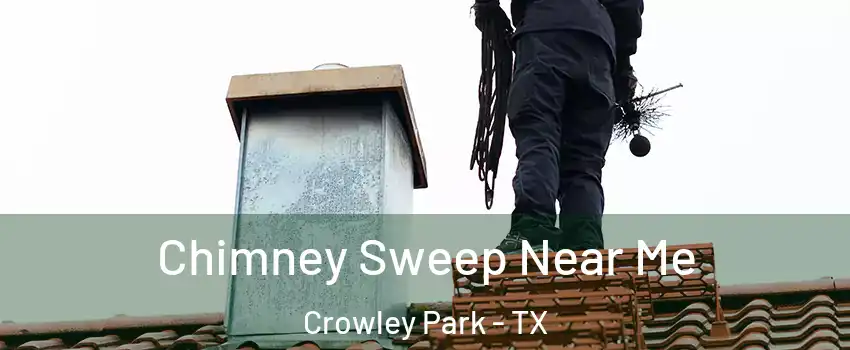 Chimney Sweep Near Me Crowley Park - TX
