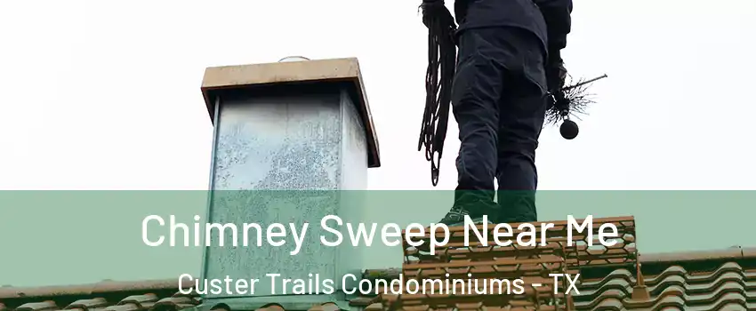 Chimney Sweep Near Me Custer Trails Condominiums - TX