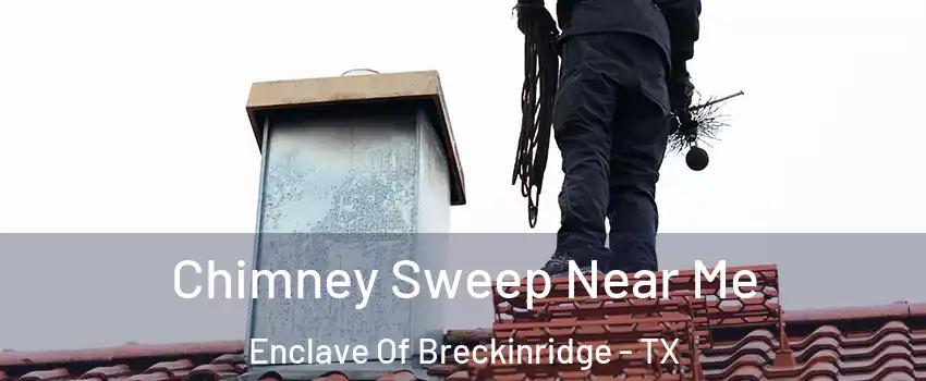 Chimney Sweep Near Me Enclave Of Breckinridge - TX