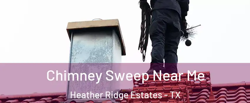 Chimney Sweep Near Me Heather Ridge Estates - TX
