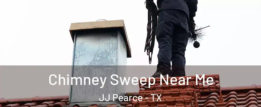 Chimney Sweep Near Me JJ Pearce - TX