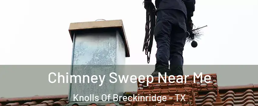 Chimney Sweep Near Me Knolls Of Breckinridge - TX