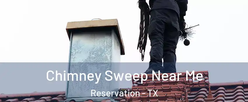 Chimney Sweep Near Me Reservation - TX
