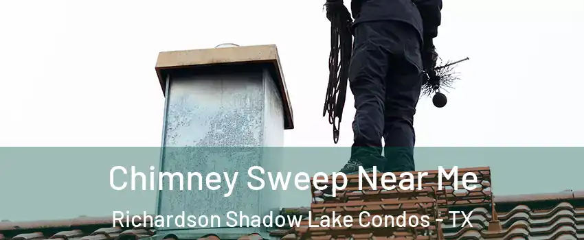 Chimney Sweep Near Me Richardson Shadow Lake Condos - TX