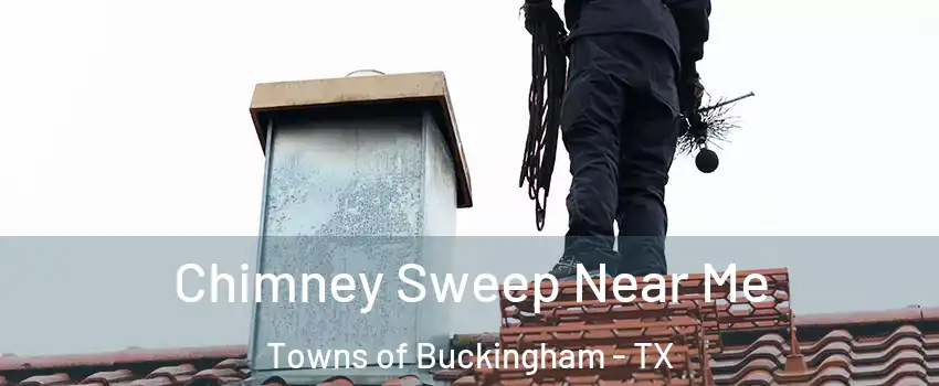 Chimney Sweep Near Me Towns of Buckingham - TX