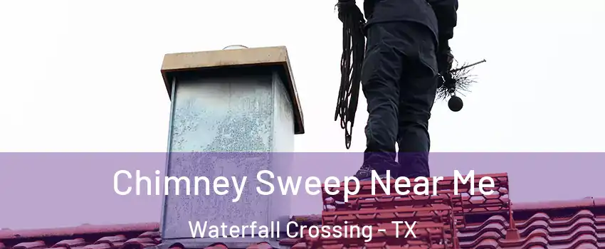 Chimney Sweep Near Me Waterfall Crossing - TX